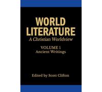 World Literature: A Christian Worldview: Volume 1: Ancient Writings