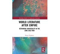 World Literature After Empire: Rethinking Universality in the Long Cold War