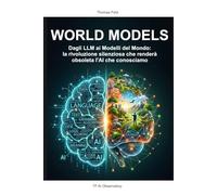 World Models: Dagli LLM ai Modelli del Mondo, la rivoluzione silenziosa che renderà obsoleta l'AI che conosciamo