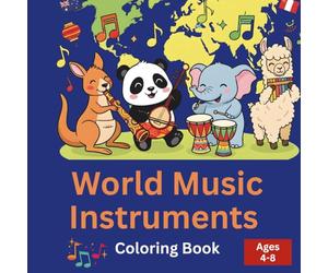 World Music Instruments Coloring Book for Kids Ages 4-8: 50 Animals Playing Musical Instruments from Around the World: Learn About Global Cultures ... from Africa, Asia, Europe and more