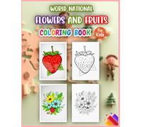 World National Flowers and Fruits Coloring Book for Kids: Interactive Learning Through Coloring, Explore 45 Nations by Their National Symbols!
