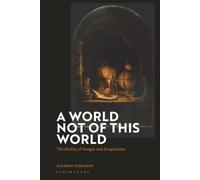 World Not of this World, A: The Reality of Images and Imagination