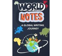 World Notes: A Global Writing Journey: Write, Discover, and Travel - All in One Notebook!