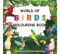 World of Birds Coloring Book: Discover and Color 30 Fascinating Birds from Around the World