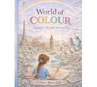 World of Colour: A Journey Through Monuments: Colour Your Life