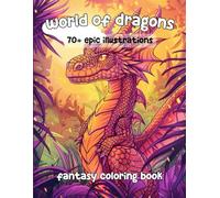 World of dragons: Magic coloring book for adults and teens with fantastic, epic and mysterious dragons