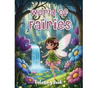 World Of Fairies Coloring Book: Fairies Coloring Book For Girls To Color, Collection Of Beautiful Fairies Coloring Book, Enchanted Fairy World ... Have Fun And Relieve Stress With Coloring
