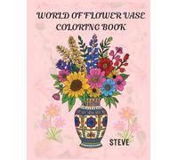 World of Flower Vases Coloring Book: Beautiful Vase Designs and Flowers from Around the Globe