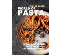 World of Pasta: 70 Easy Recipes with Full-Page Photos and Historical Facts