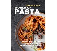 World of Pasta: 70 Easy Recipes with Full-Page Photos and Historical Facts: 70 culinary recipes with full-page photos and historical facts