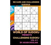 WORLD OF SUDOKU PRESENTS CHALLENGING SUDOKU: VOL # 1: 150 HARD AND CHALLENGING SUDOKUS