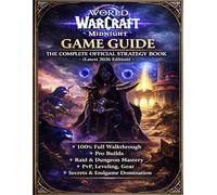 WORLD OF WARCRAFT: MIDNIGHT GAME GUIDE: THE COMPLETE OFFICIAL STRATEGY BOOK (Latest 2026 Edition): 100% Full Walkthrough, Pro Builds, Raid & Dungeon ... Leveling, Gear, Secrets & Endgame Domination