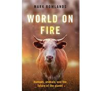 World on Fire: Humans, Animals, and the Future of the Planet
