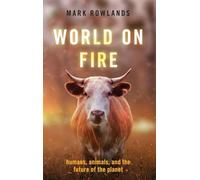 World on Fire: Humans, Animals, and the Future of the Planet