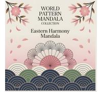 World Pattern Mandala Collection Eastern Harmony Mandala: Where Gentle Lines Meet Quiet Balance A Calming Mandala Coloring Book Inspired by Japanese and Korean Traditional Art