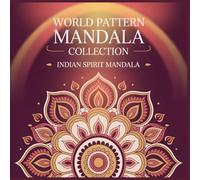 World Pattern Mandala Collection Indian Spirit Mandala: Find Calm in the Sacred Flow A Relaxing Mandala Coloring Book Inspired by Indian Lotus and Paisley Art
