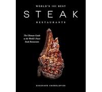 World’s 101 Best Steak Restaurants: The Ultimate Guide to the Steak World’s Hall of Fame