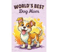 World’s Best Dog Mom Notebook: Cute Dog Mom Journal for Canine Lovers - 115 Lined Pages with Watermark, Glossy 6×9