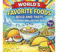 World’s Favorite Foods: Bold & Easy Coloring and Recipe Book (Part 1): 25 Countries, 25 Simple Recipes for Kids and Families