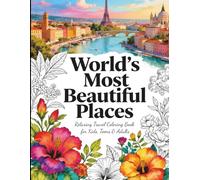 World’s Most Beautiful Places: Relaxing Travel Coloring Book for Kids, Teens & Adults / Stress Relief and Mindfulness Journey Through Iconic ... for All Ages: Perfect Gift for Travel Lovers