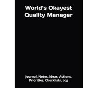 World’s Okayest Quality Manager: Journal, Notes, Ideas, Actions, Priorities, Checklists, Log | Tool for Daily Goal Setting Tracker | Time Management | ... | Project Office Book Gifts for Meetings