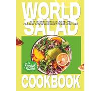 World Salad Cookbook: Easy International Salad Recipes for Busy People Who Want to Eat Healthier