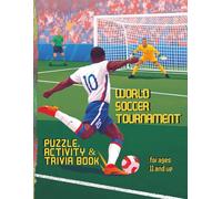 World Soccer Tournament | Puzzle, Activity & Trivia Book: Challenging Soccer-Themed Puzzles, Brain Teasers, Tidbits & Trivia For Ages 11 And Up