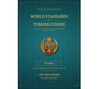World Standards of Turkish Cuisine - Volume 2: Products, Ingredients, Techniques and Dish Families