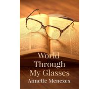 World Through My Glasses: A collection of 100 narrative style poems highli...