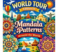 WORLD TOUR Edition IV :Mandala Patterns Around the World: Cultural Motifs for Stress Relief and Relaxation