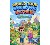 World Tour Would You Rather?: 500+ Epic Adventures, Impossible Decisions & Unforgettable Journeys | Perfect for Kids, Families, Road Trips & Game Nights