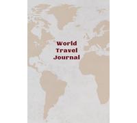 World Travel Journal: Guided Notebook for Travelers to Plan & Reflect on Vacations & Trips. Keepsake Travel Gift