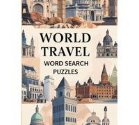 World Travel Word Search Puzzles: Explore Famous Landmarks, Countries, and Cities Across the Globe: Fun and Educational Large Print Puzzle Book for ... Brain-Challenging Word Finds with Solutions