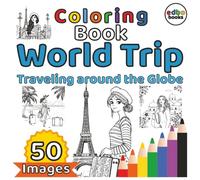 World Trip Coloring Book - Traveling around the Globe: 50 Unique Landmarks & Cultural Scenes from around the Globe to Color, Relax, and Explore. Voyage, Traveling, Journey