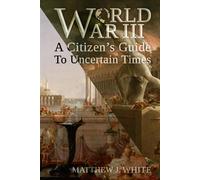 World War 3: A Citizen's Guide To Uncertain Times