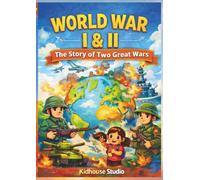 World War I & II for Kids: A Fun and Easy Guide with Facts, Illustrations and Quiz for Young Learners