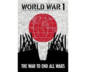 World War I: The War To End All Wars by Various
