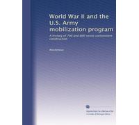 World War II and the U.S. Army mobilization program: A history of 700 and 800 series cantonment construction