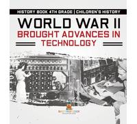 World War II Brought Advances in Technology - History Book 4th Grade | Children's History