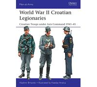 World War II Croatian Legionaries: Croatian Troops under Axis Command 1941-45: 508