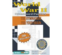 World War II Crossword Puzzle Book: 50 Historically Accurate Crossword Puzzles Featuring Battles, Heroes, and Pivotal Moments from the Greatest Generation