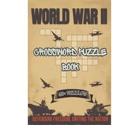 World War II: Crossword Puzzles for History lovers | Help Calm the Mind, Relax, and Focus | 6x9 Inches, 110 Pages | 50+ Puzzles | Solutions Included