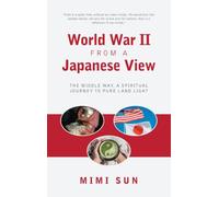 World War II from a Japanese View: The Middle Way, a Spiritual Journey to Pure Land Light