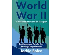 World War II in Intermediate German & English: Dual Language, Parallel Text Reading Comprehension