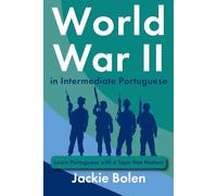 World War II in Intermediate Portuguese: Learn Portuguese with a Topic that Matters