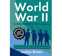 World War II in Intermediate Portuguese: Learn Portuguese with a Topic that Matters (Large Print Edition)