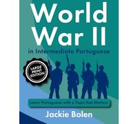 World War II in Intermediate Portuguese: Learn Portuguese with a Topic that Matters (Large Print Edition)