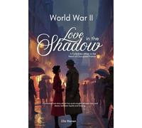 World War II Love in the Shadow: A Forbidden Affair in the Heart of Occupied France: A historical love story about two souls caught between duty and desire, between loyalty and longing.