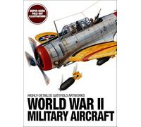 World War II Military Aircraft: Highly-detailed Gatefold Artworks