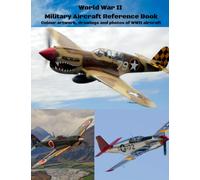 World War II Military Aircraft Reference Book: Colour artwork, drawings and photos of WWII aircraft